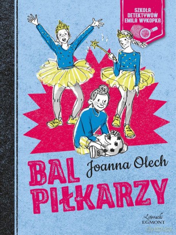 Bal piłkarzy. Szkoła detektywów Emila wykopka - Joanna Olech [KSIĄŻKA]