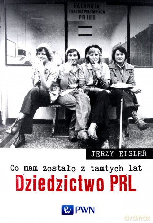 Co nam zostało z tamtych lat. Dziedzictwo PRL - Jerzy Eisler [KSIĄŻKA]