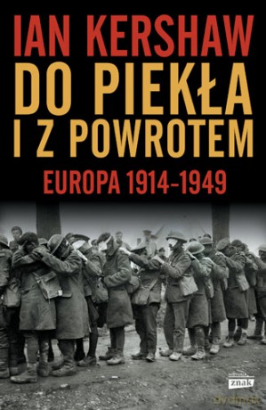 Do piekła i z powrotem. Europa 1914-1949 - Ian Kershaw (twarda) [KSIĄŻKA]