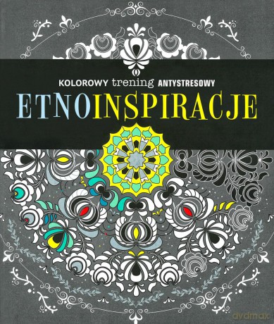 Etno inspiracje. Kolorowy trening antystresowy [KSIĄŻKA]