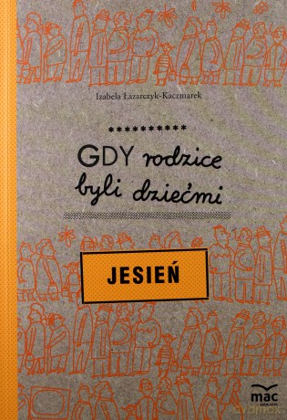 Gdy rodzice byli dziećmi. Jesień - Izabela Łazarczyk-Kaczmarek [KSIĄŻKA]