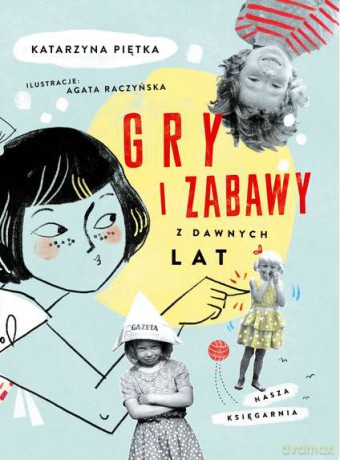 Gry i zabawy z dawnych lat - Katarzyna Piętka (twarda) [KSIĄŻKA]