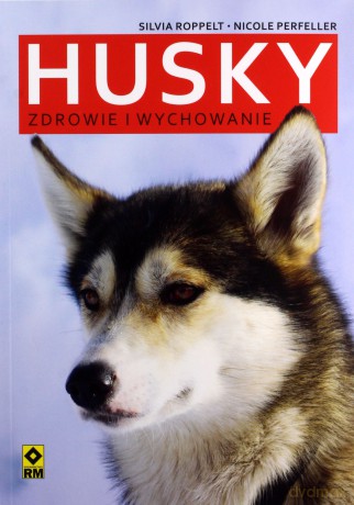Husky. Zdrowie i wychowanie - Silvia Roppelt [KSIĄŻKA]