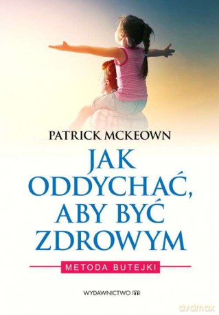 Jak oddychać aby być zdrowym - Patrick Mckeown [KSIĄŻKA]