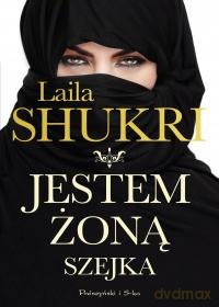 Jestem żoną szejka - Laila Shukri [KSIĄŻKA]
