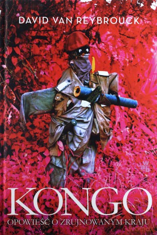 Kongo. Opowieść o zrujnowanym kraju - David Van Reybrouck (twarda) [KSIĄŻKA]