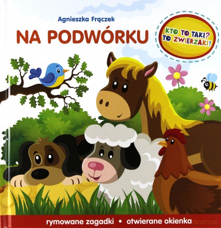 Kto to taki. To zwierzaki na podwórku - Agnieszka Frączek [KSIĄŻKA]