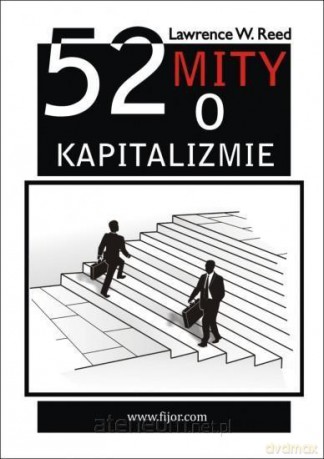 52 mity o kapitalizmie - Lawrence W. Reed [KSIĄŻKA]