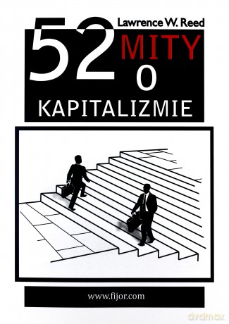 52 mity o kapitalizmie - Lawrence W. Reed [KSIĄŻKA]