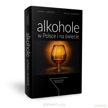 Alkohole w Polsce i na świecie - Łukasz Zarzecki, Maciej Zarzecki [KSIĄŻKA]