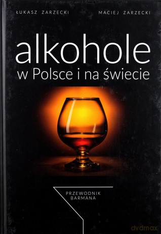 Alkohole w Polsce i na świecie - Łukasz Zarzecki, Maciej Zarzecki [KSIĄŻKA]