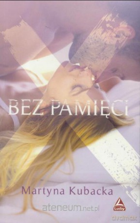 Bez pamięci - Martyna Kubacka [KSIĄŻKA]