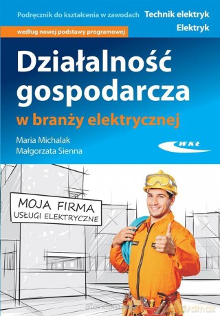 Działalność gospodarcza w branży elektrycznej - Maria Michalak, Małgorzata Sienna [KSIĄŻKA]
