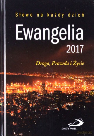 Ewangelia 2017 Droga, Prawda i Życie (twarda) [KSIĄŻKA]