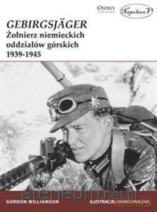 Gebirgsjager. Żołnierz niemieckich oddziałiów górskich - Gordon Williamson [KSIĄŻKA]