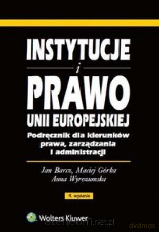Instytucje i prawo Unii Europejskiej - Jan Barcz, Maciej Górka, Anna Wyrozumska [KSIĄŻKA]