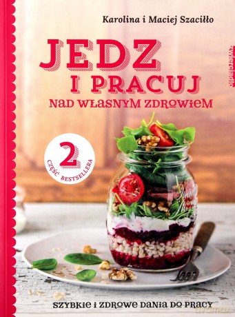 Jedz i pracuj nad własnym zdrowiem cz. 2 - Karolina Szaciłło, Maciej Szaciłło [KSIĄŻKA]