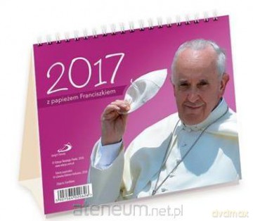 Kalendarz 2017 biurkowy - Z papieżem Franciszkiem [KALENDARZ]