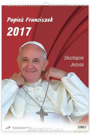 Kalendarz 2017 ścienny - Papież Franciszek [KALENDARZ]