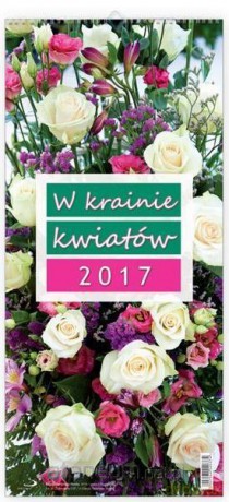 Kalendarz 2017 ścienny - W krainie kwiatów [KALENDARZ]