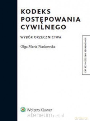 Kodeks postępowania cywilnego Wybór orzecznictwa - Olga Maria Piaskowska [KSIĄŻKA]