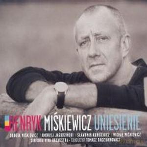 Henryk Miśkiewicz: Uniesienie [CD]