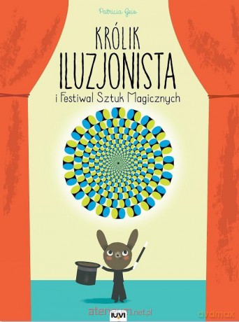 Królik Iluzjonista i Festiwal Sztuk Magicznych - Patricia Geis [KSIĄŻKA]