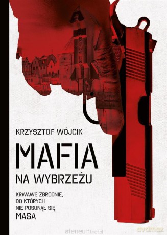 Mafia na wybrzeżu - Krzysztof Wójcik [KSIĄŻKA]