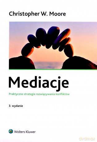 Mediacje. Praktyczne strategie rozwiązywania - Christopher W. Moore [KSIĄŻKA]