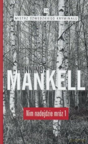 Mistrz szwedzkiego kryminału (Tom 14) Nim nadejdzie mróz 1 - Henning Mankell [KSIĄŻKA]