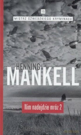 Mistrz szwedzkiego kryminału (Tom 15) Nim nadejdzie mróz 2 - Henning Mankell [KSIĄŻKA]