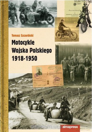 Motocykle Wojska Polskiego 1918-1950 - Tomasz Szczerbicki [KSIĄŻKA]