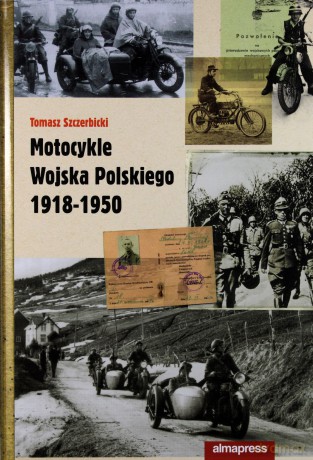 Motocykle Wojska Polskiego 1918-1950 - Tomasz Szczerbicki [KSIĄŻKA]