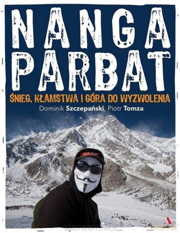 Nanga Parbat. Śnieg, kłamstwa i góry do wyzwolenia - Dominik Szczepański, Piotr Tomza [KSIĄŻKA]
