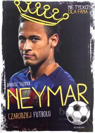 Neymar. Czarodziej Futbolu - Dariusz Tuzimek [KSIĄŻKA]