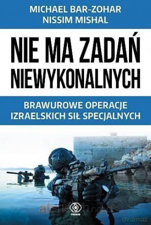 Nie ma zadań niewykonalnych - Michael Bar-Zohar, Nissim Mishal [KSIĄŻKA]