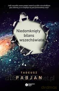 Niedomknięty bilans wszechświata - Tadeusz Pabjan [KSIĄŻKA]