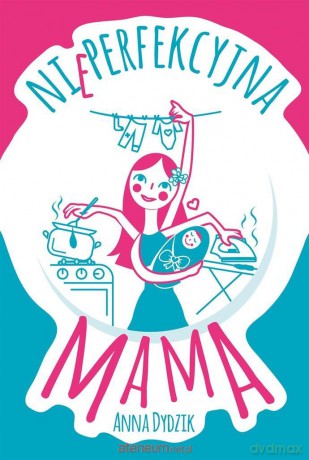 Nieperfekcyjna mama - Anna Dydzik [KSIĄŻKA]