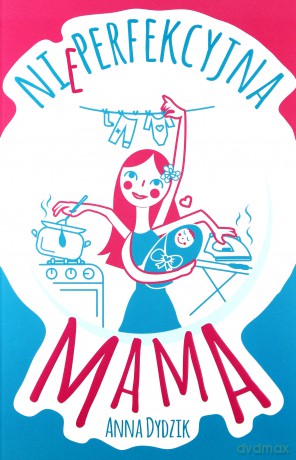 Nieperfekcyjna mama - Anna Dydzik [KSIĄŻKA]