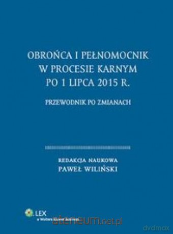 Obrońca i pełnomocnik w procesie karnym po 1 lipca 2015 - Paweł Wiliński [KSIĄŻKA]
