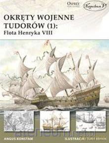 Okręty wojenne Tudorów (1): Flota Henryka VIII - Angus Konstam [KSIĄŻKA]