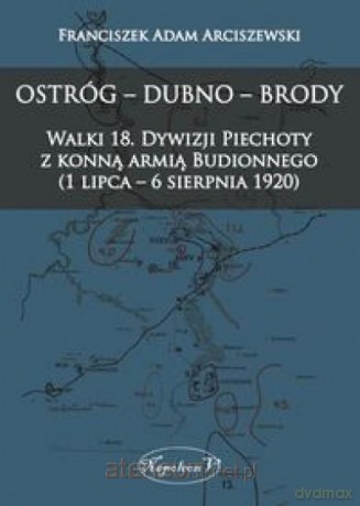 Ostróg - Dubno - Brody Walki 18 - Franciszek Adam Arciszewski [KSIĄŻKA]