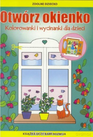 Otwórz okienko. Kolorowanki i wycinanki dla dzieci [KSIĄŻKA]