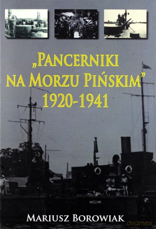 Pancerniki na Morzu Pińskim 1920-1941 - Mariusz Borowiak [KSIĄŻKA]