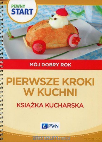 Pewny Start. Mój dobry rok.Pierwsze kroki w kuchni [KSIĄŻKA]