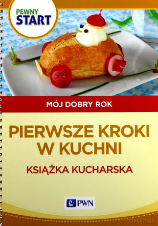 Pewny Start. Mój dobry rok.Pierwsze kroki w kuchni [KSIĄŻKA]