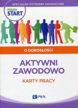 Pewny start. O dorosłości. Aktywni zawodowo Karty pracy [KSIĄŻKA]
