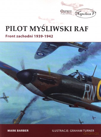 Pilot myśliwski RAF. Front zachodni 1939-1942 - Mark Barber [KSIĄŻKA]