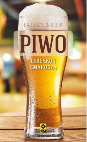 Piwo. Leksykon smakosza - Bartosz Senderek [KSIĄŻKA]