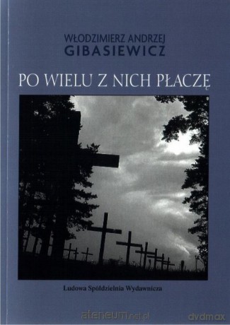 Po wielu z nich płaczę - Włodzimierz A. Gibasiewicz [KSIĄŻKA]